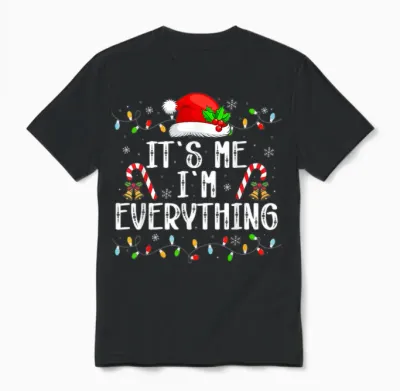 I Have Everything I Want for Christmas Its Me I'm Everything Unisex T-Shirt - Black