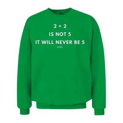 2 Plus 2 Is Not 5 | Never Unisex Sweatshirt - Irish Green