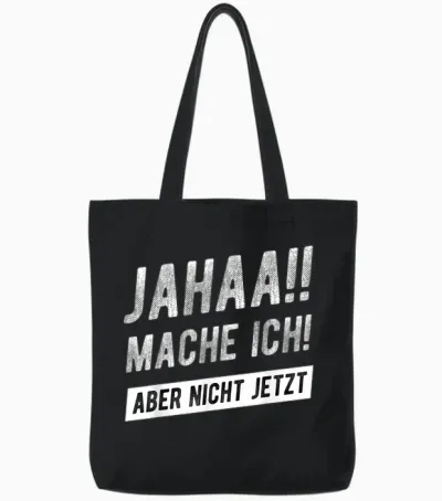Jahaa Mache Ich Aber Nicht Jetzt Witziger Lustiger Spruch Tote Bags - Black