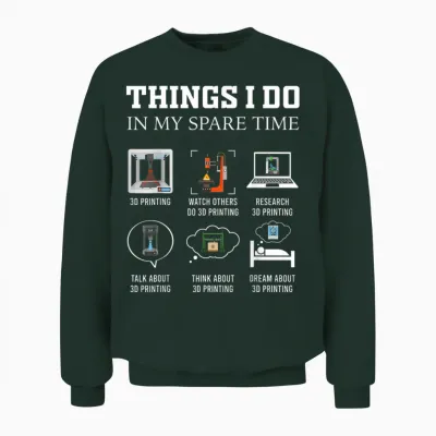 Things I Do in My Spare Time 3d Printing Funny 3d Printer Unisex Sweatshirt - Forest