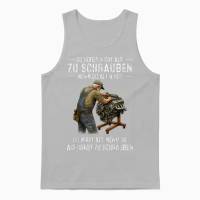 T-Shirt with German Text "du Hörst Nicht Auf Zu Schrauben Wenn Du Alt Wirst Du Wirst" [ Unisex Tank Top - Ash