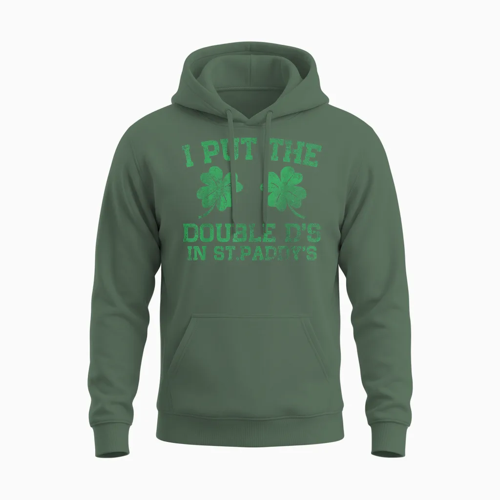 I Put the Double D's in St. Paddy's Day Funny Patricks Day Unisex Hoodie in Military Green