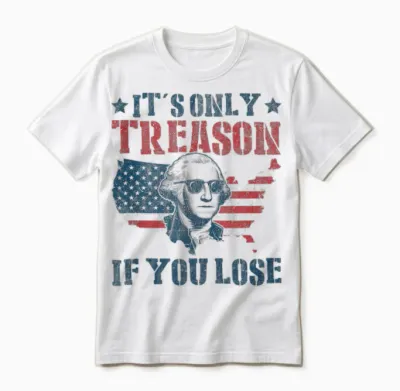 George Washington It's Only Treason if You Lose 4th of July Unisex T-Shirt - White