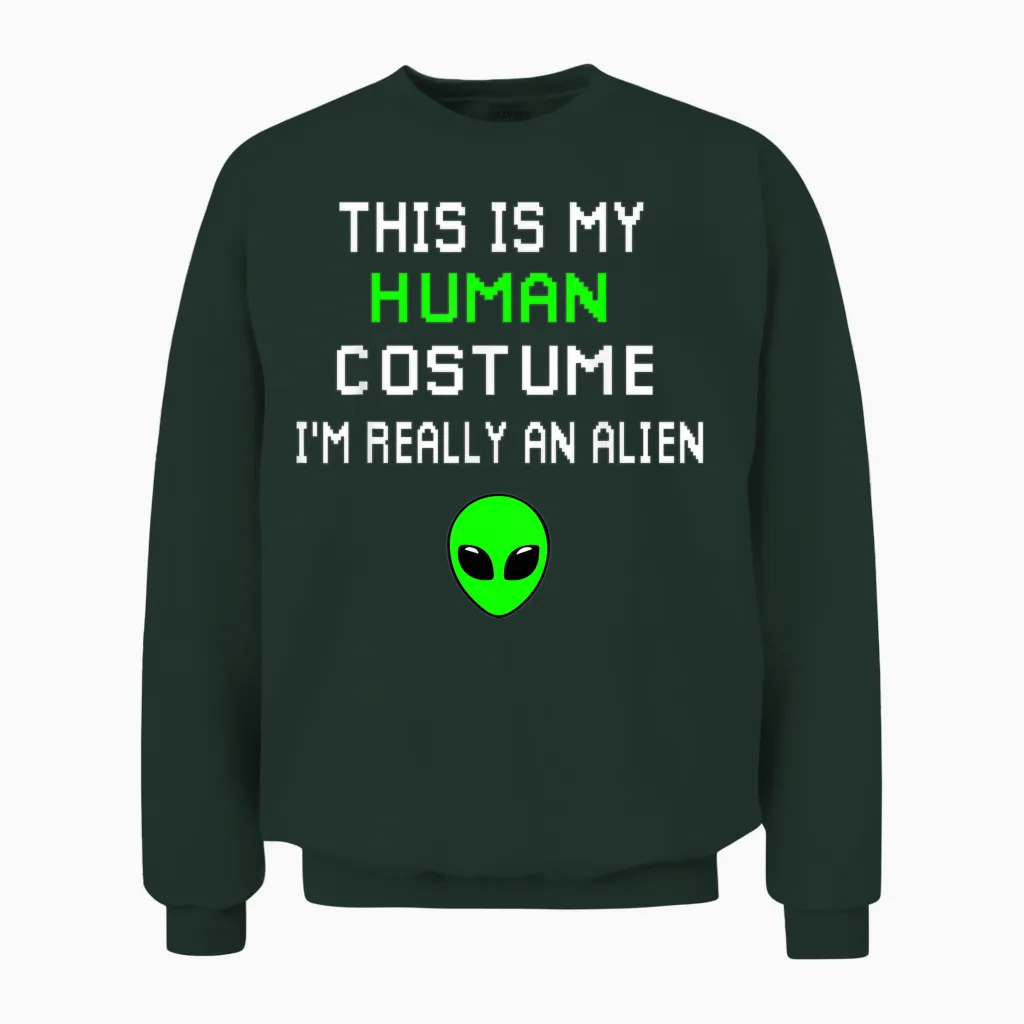 Weird Funny This Is My Human Costume I'm Really an Alien Unisex Sweatshirt in Forest