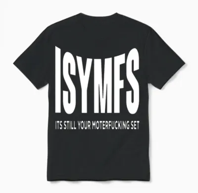 Isymfs Its Still Your Motherfucking Set Unisex T-Shirt - Black