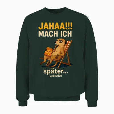 Jahaa Mache Ich Später Vielleicht Spruch Lustig Ironisch Unisex Sweatshirt - Forest