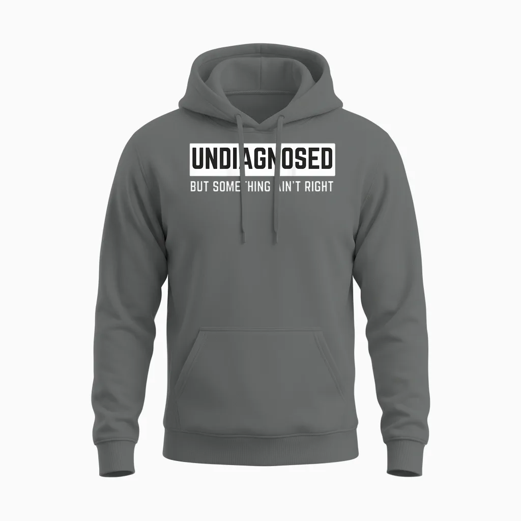 (on Back) Undiagnosed but Something Ain't Right Funny Saying Unisex Hoodie in Graphite Heather