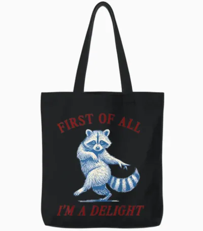 First of All I'm a Delight Funny Saying Sarcastic Raccoon Tote Bags - Black