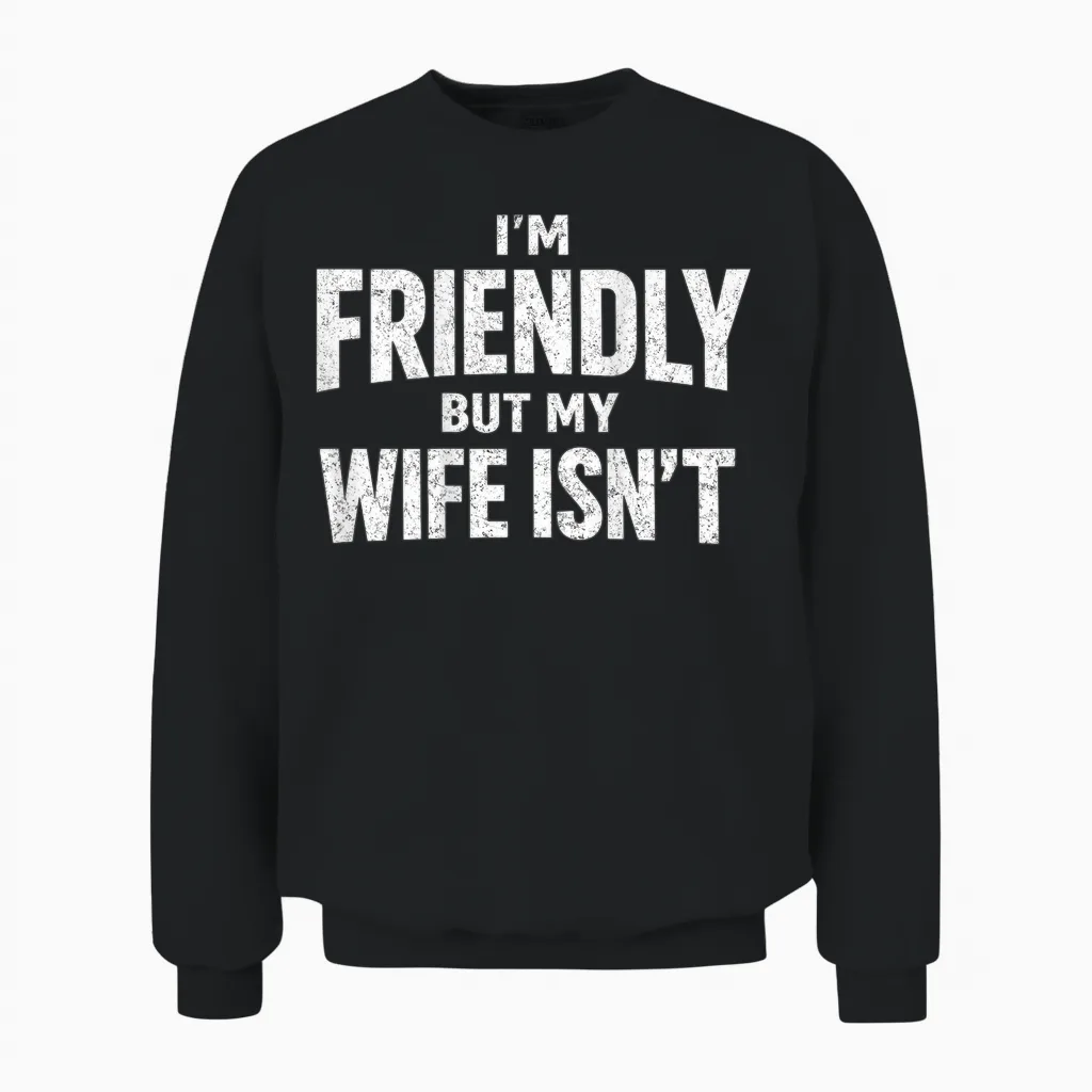 Ich Bin Freundlich, Aber Meine Frau Ist Nicht Zurück Unisex Sweatshirt in Black