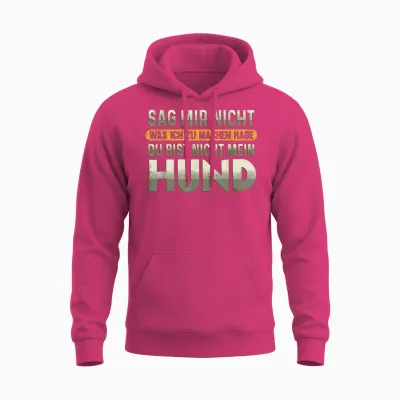Sag Mir Nicht Was Ich Zu Machen Habe Du Bist Nicht Mein Hund Unisex Hoodie - Heliconia