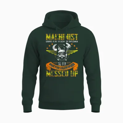 Funny Machinist Funny Using High School Diploma Unisex Hoodie - Forest