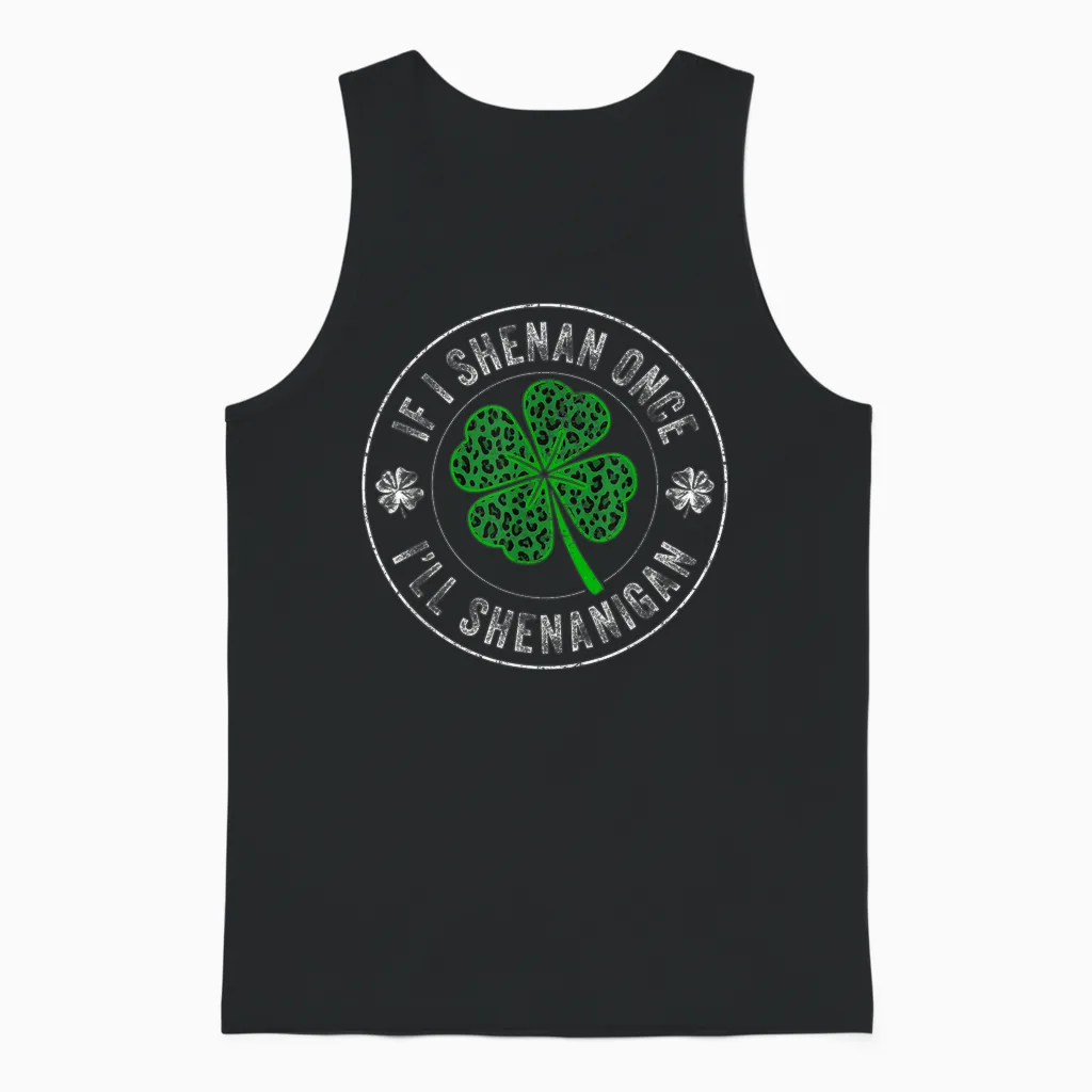 St Patricks Day if I Shenan Once I'll Shenanigan Funny Unisex Tank Top in Black