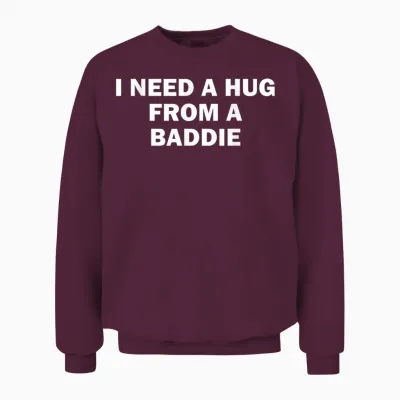 I Need a Hug from a Baddie Meme Humour Drôle Unisex Sweatshirt - Maroon