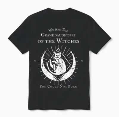 We Are the Granddaughters of the Witches You Couldn't Burn T-Shirt, Black Unisex T-Shirt - Black