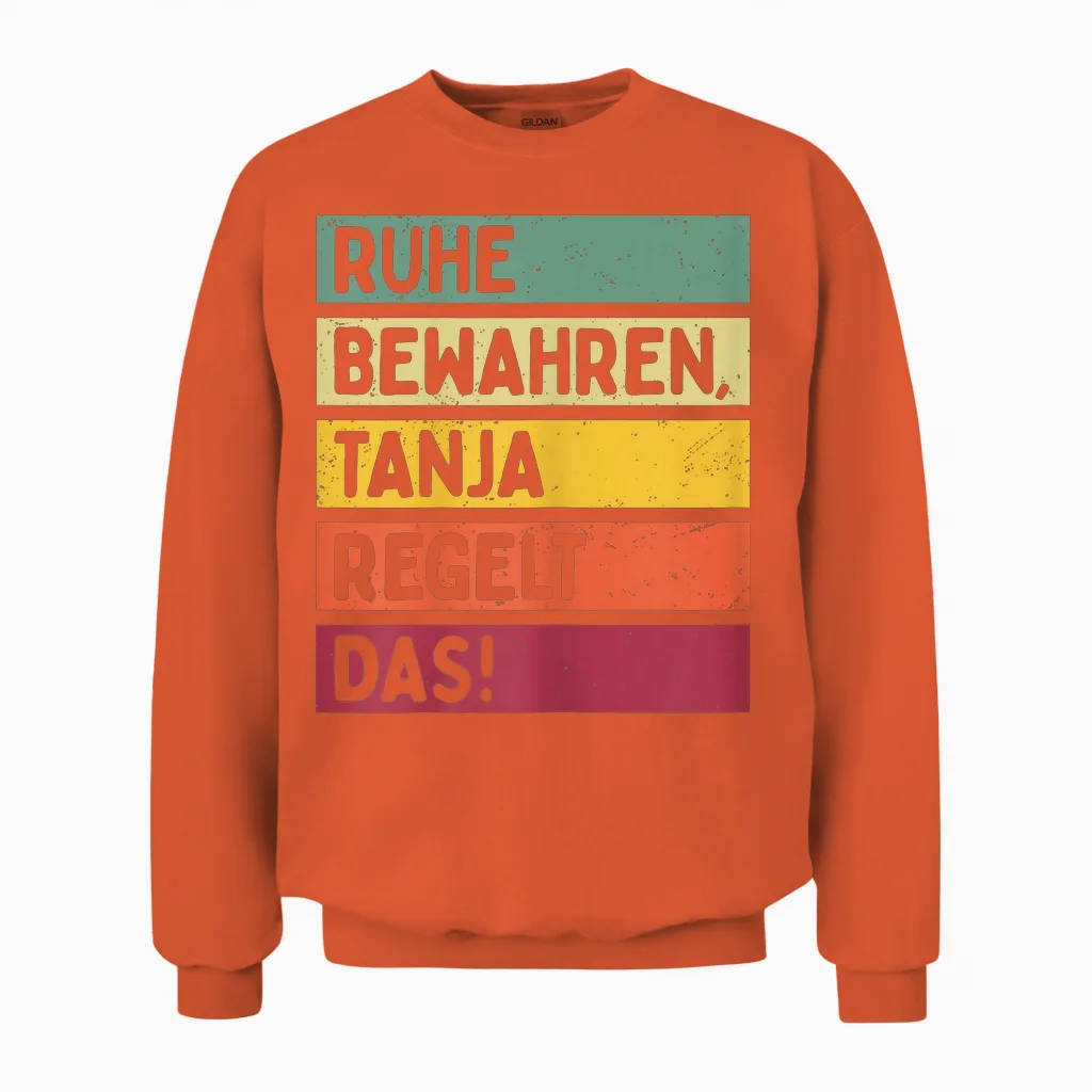Ruhe Bewahren Tanja Regelt Das Spruch in Retro Farben Unisex Sweatshirt in Orange