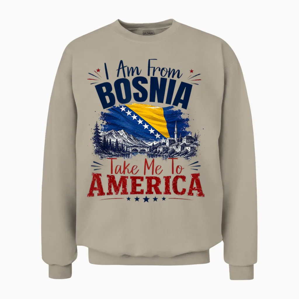 I Am from Bosnia Take Me to America & Bosnien Herzegowina Unisex Sweatshirt in Sand