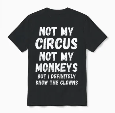 T-Shirt with German Text "nicht Mein Zirkus, Nicht Meine Monkeys, Aber Ich Kenne Die Clowns Auf Jeden Fall", Black Unisex T-Shirt - Black