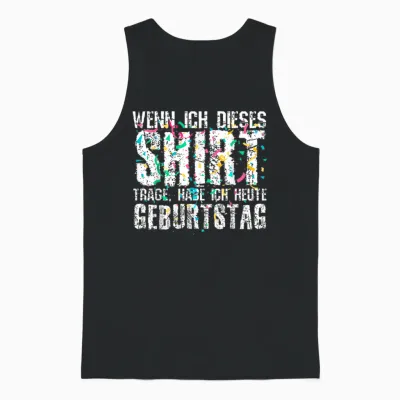 Wenn Ich Dieses Shirt Trage Habe Ich Heute Geburtstag Unisex Tank Top - Black