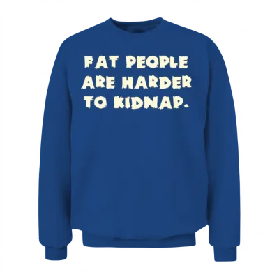 Fat People Are Harder to Kidnap Unisex Sweatshirt - Royal