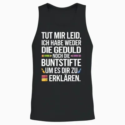 Tut Mir Leid, Ich Habe Weder Die Geduld Noch Di... Unisex Tank Top - Black