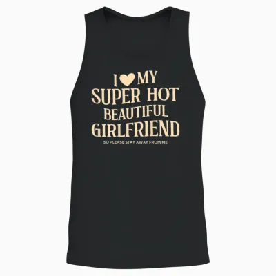 (on Back) I Love My Super Hot Beautiful Girlfriend Stay Away Unisex Tank Top - Black