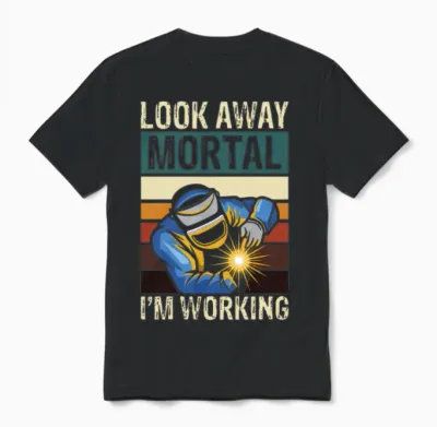 Look Away Mortal I M Working Welding Unisex T-Shirt - Black