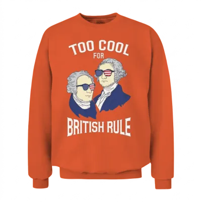 American History Too Cool for British Rule Gift Unisex Sweatshirt - Orange
