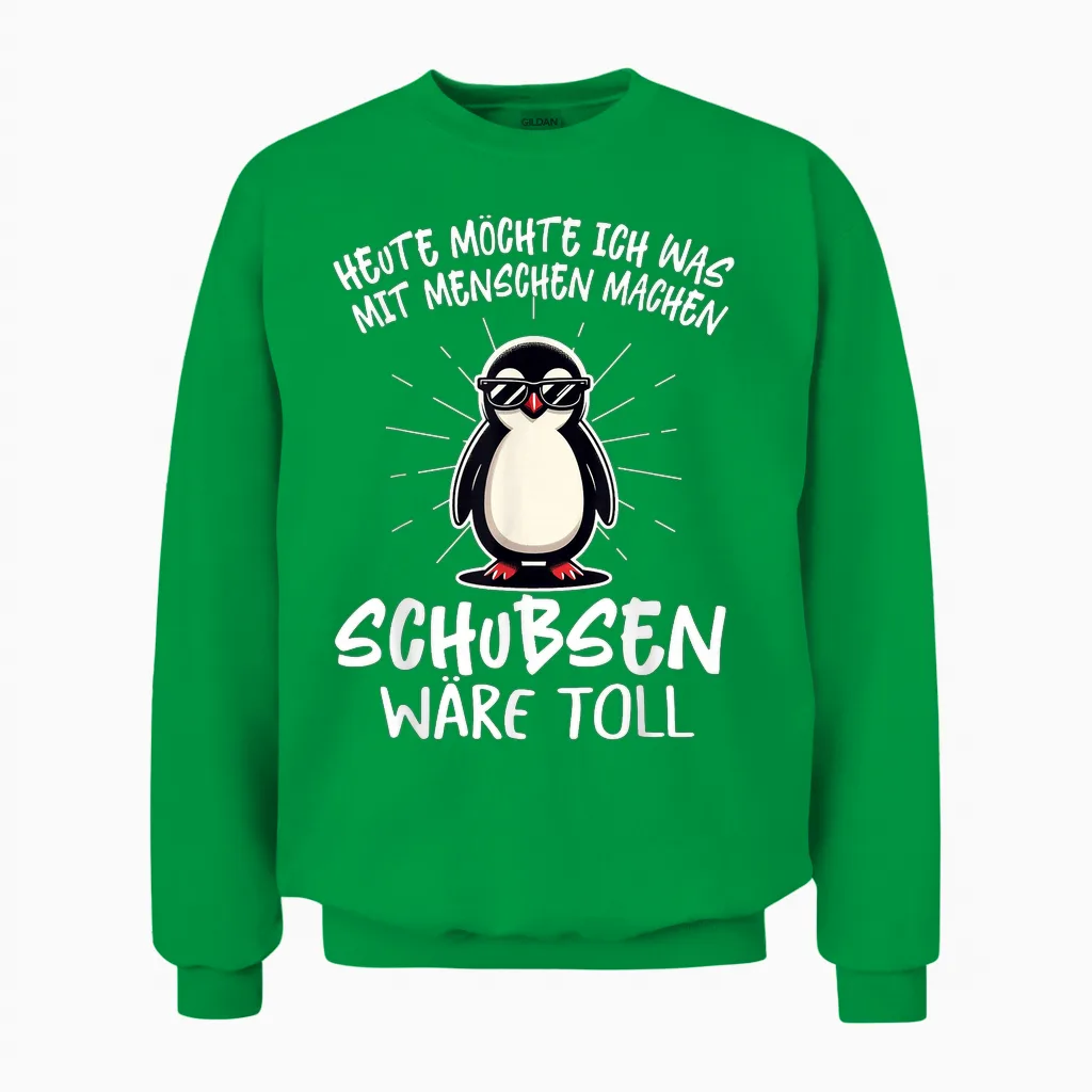 Heute Möchte Ich Was Mit Menschen Machen Schubsen Wäre Toll T-Shirt, Black Unisex Sweatshirt in Irish Green