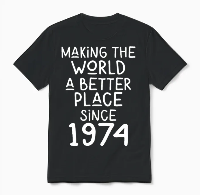 Making the World a Better Place Since 1974 Unisex T-Shirt in Black