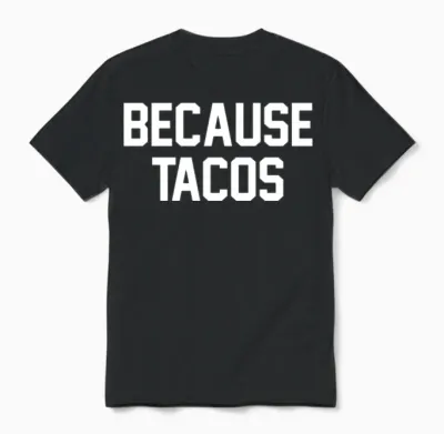 Because Tacos - Funny Tacos Unisex T-Shirt - Black