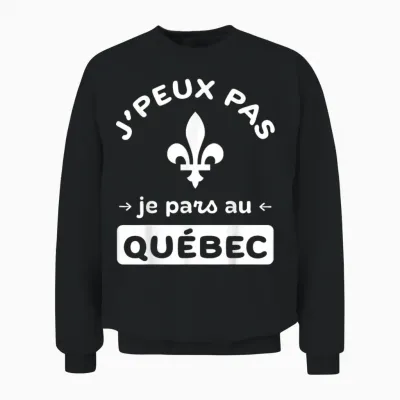 Canada "j'peux Pas Je Pars Au Québec" Humour Pvt Touriste Unisex Sweatshirt - Black