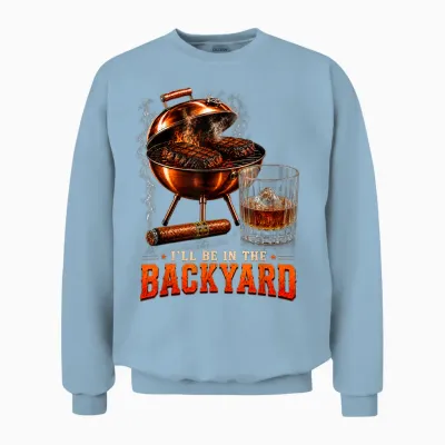 I'll Be in the Backyard Funny Men Dad Fathers Day Unisex Sweatshirt - Light Blue