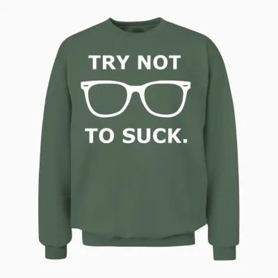 Try Not to Suck Unisex Sweatshirt - Military Green