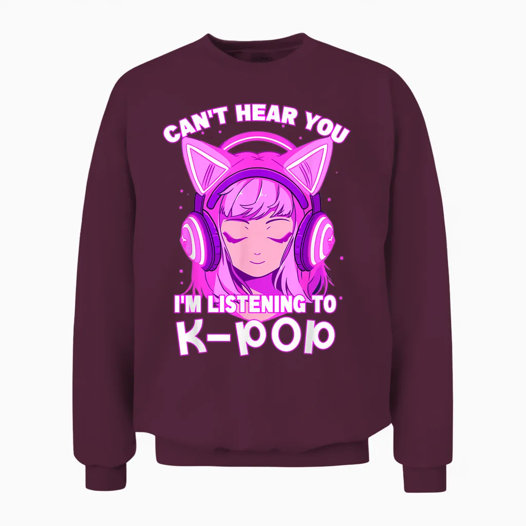 Cute Girl Graphic Tee Can't Hear You I'm Listening to Kpop Unisex Sweatshirt in Maroon