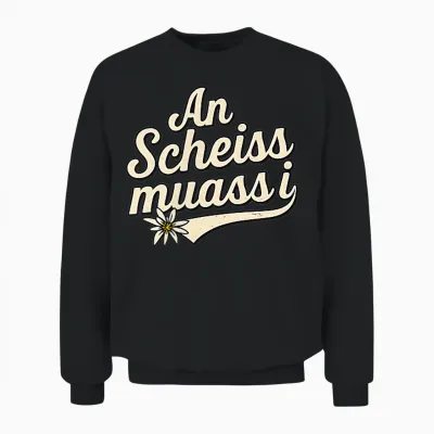An Scheiss Muaß I Freistaat Bayern Bayrisch Bairisch Dialekt Unisex Sweatshirt - Black