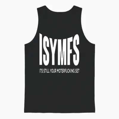 Isymfs Its Still Your Motherfucking Set Unisex Tank Top - Black