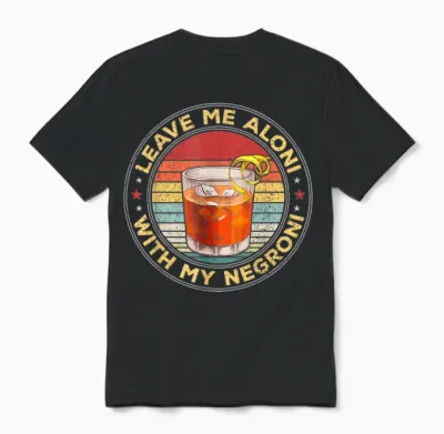 Lass Mich Allein, Wenn Mein Negroni-Cocktailtrinker Trinkt Unisex T-Shirt - Black