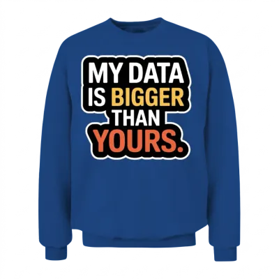 My Data Is Bigger Than Yours Unisex Sweatshirt - Royal