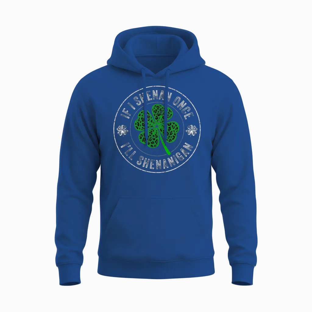 St Patricks Day if I Shenan Once I'll Shenanigan Funny Unisex Hoodie in Royal