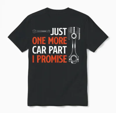 Just One More Car Part I Promise - Car Enthusiast Gift T-Shirt Small Unisex T-Shirt - Black
