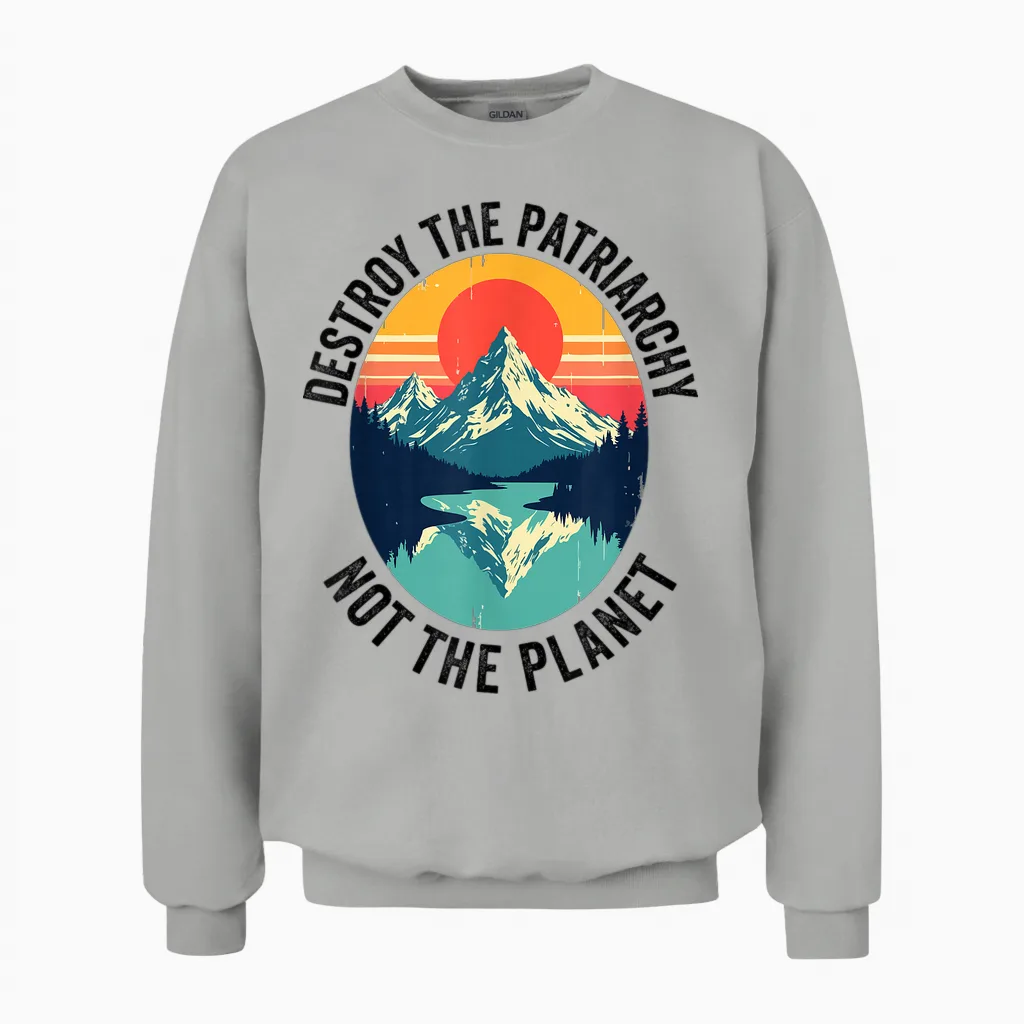 Destroy the Patriarchy, Not the Planet Feminist Feminism Unisex Sweatshirt in Ash