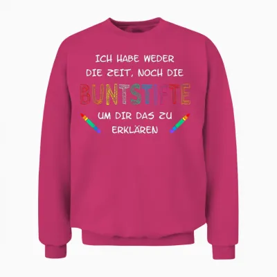 Ich Habe Weder Die Zeit Noch Die Buntstifte Unisex Sweatshirt - Heliconia