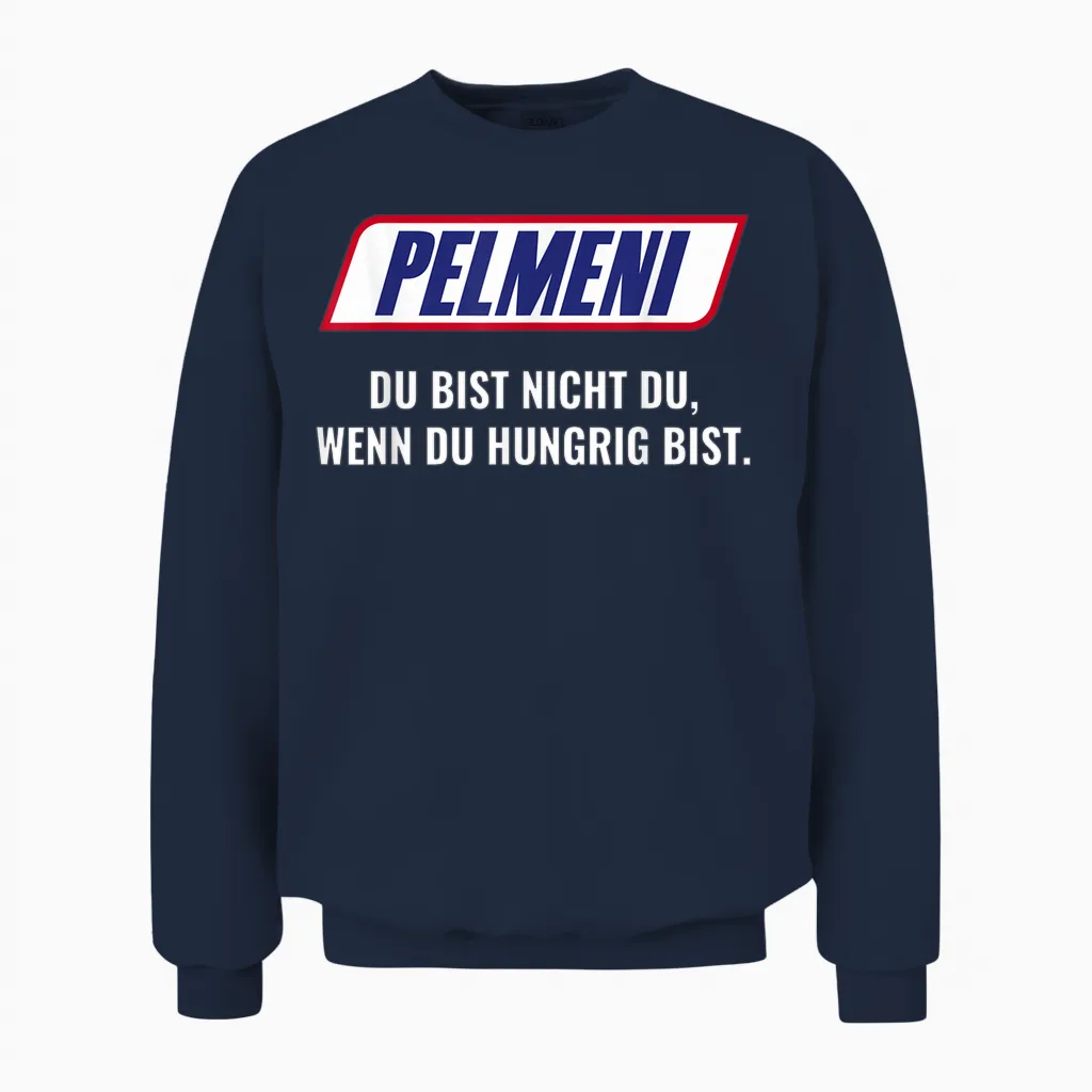Pelmeni T-Shirt with German Text "du Bist Nicht Du Wenn Du Hungrig Bist Bist Nicht Du Wenn, Black Unisex Sweatshirt in Navy