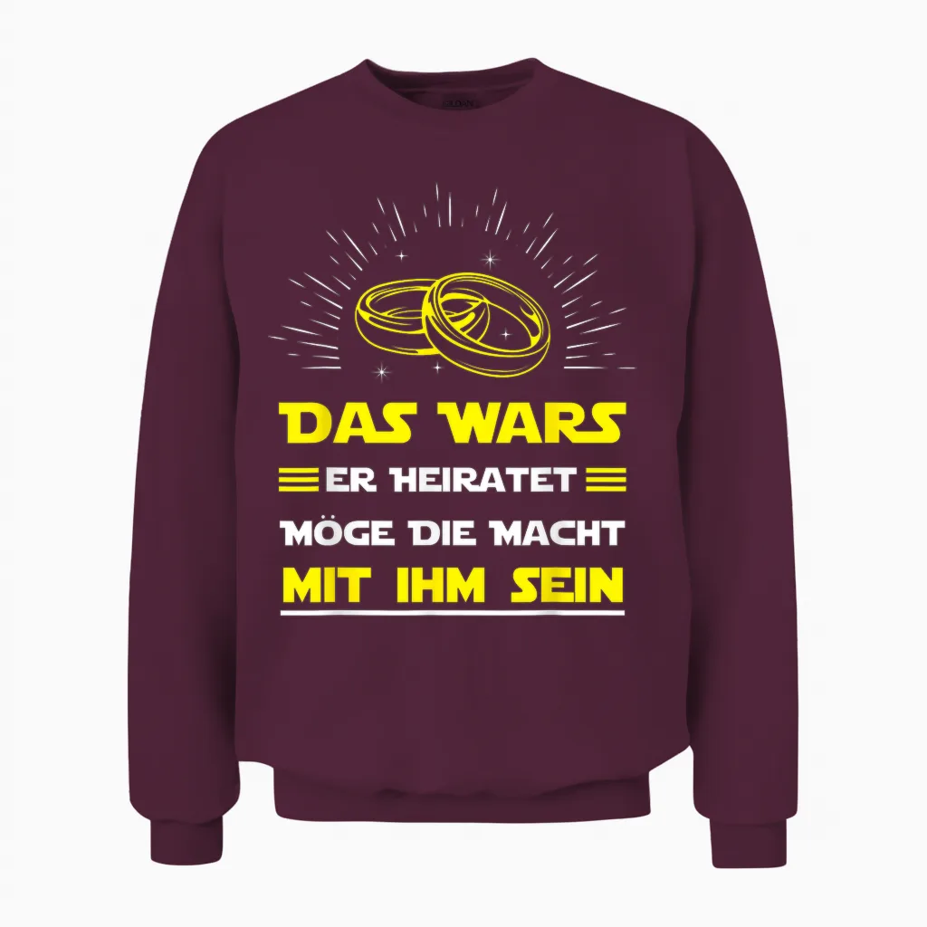 Das Wars Er Heiratet Möge Die Macht Mit Ihm Sein Unisex Sweatshirt in Maroon