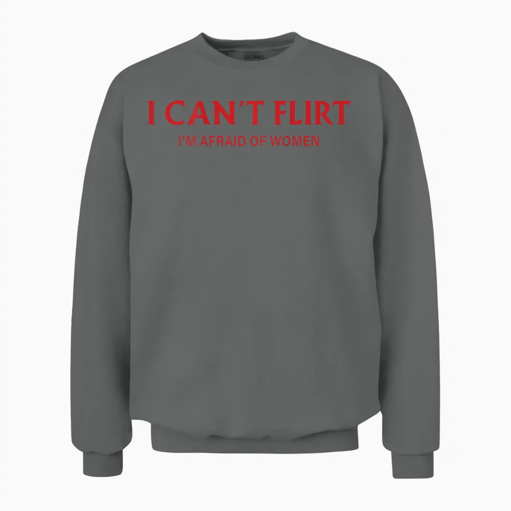 I Can't Flirt I'm Afraid of Women (back) Funny Dating Unisex Sweatshirt in Graphite Heather