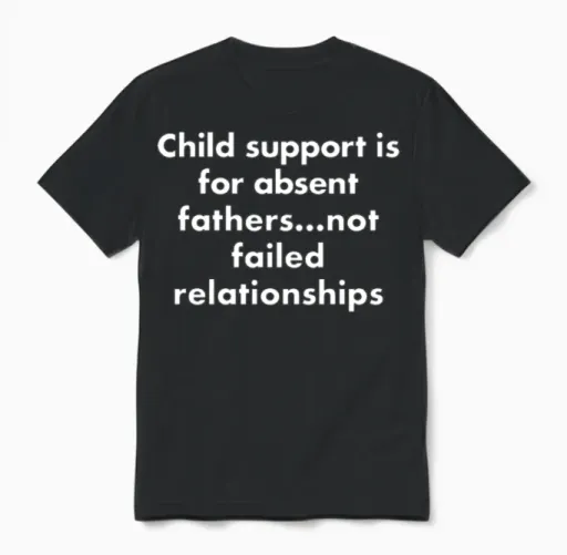 Child Support Is for Absent Fathers Not Failed Rel Unisex T-Shirt in Black