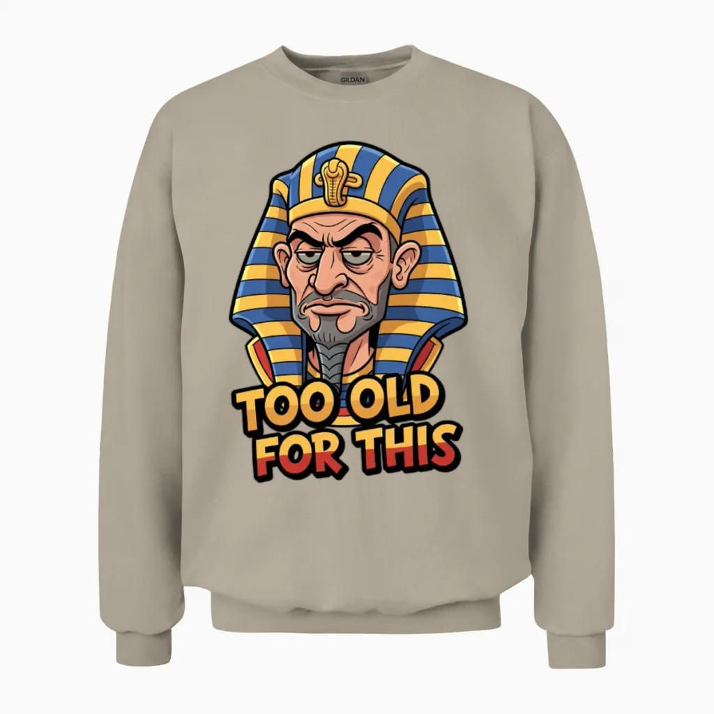 Too Old for This | Funny Sarcastic Pharaoh Unisex Sweatshirt in Sand