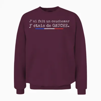 J' Ai Fait Un Cauchemar J’étais De Gauche Humour Politique Unisex Sweatshirt - Maroon