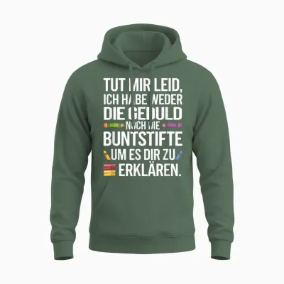 Tut Mir Leid, Ich Habe Weder Die Geduld Noch Di... Unisex Hoodie - Military Green