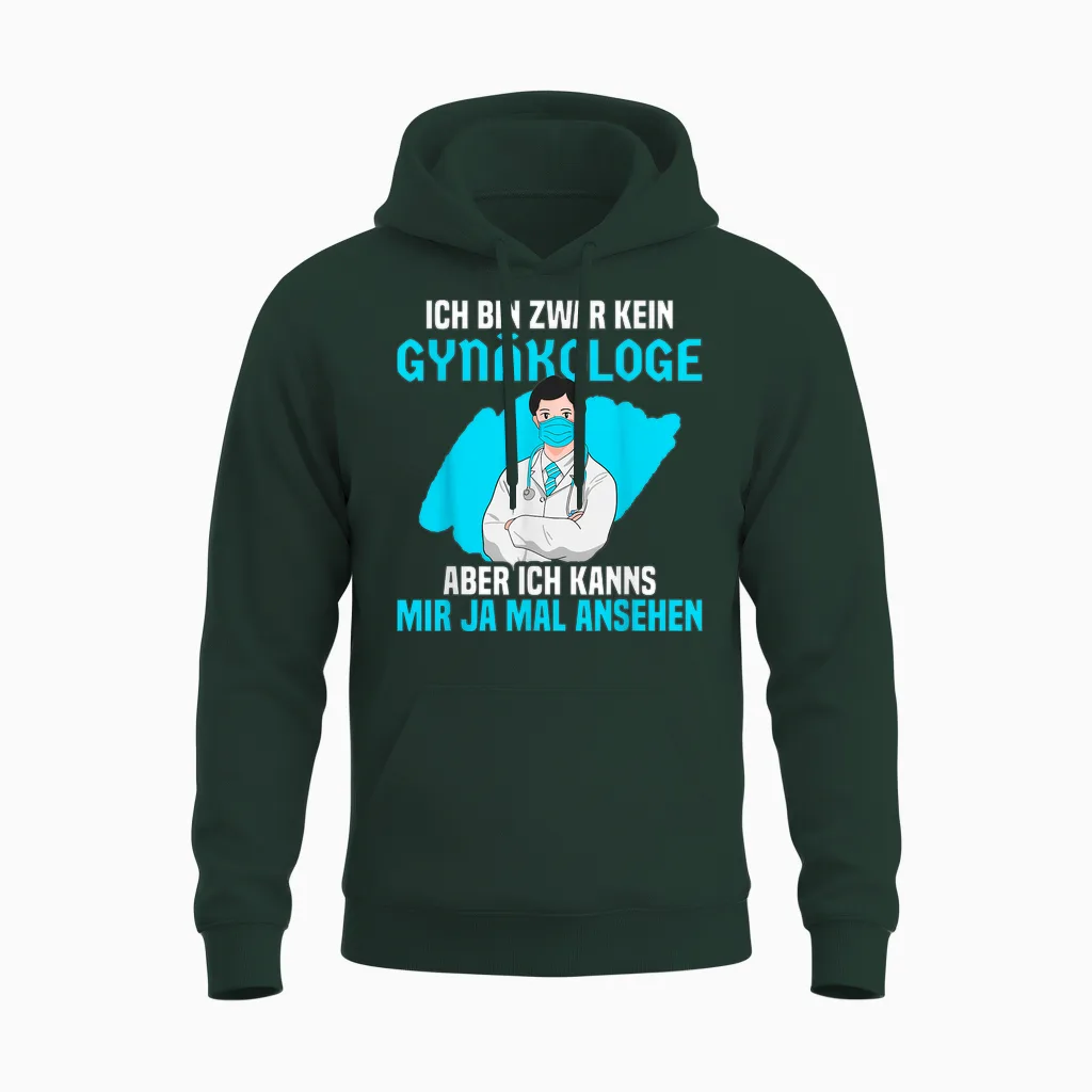Ich Bin Zwar Kein Gynäkologe Aber Ich Kanns Mir Mal Ansehen Unisex Hoodie in Forest